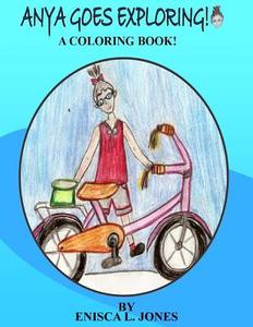 Anya Goes Exploring: A Coloring Book di MS Enisca L. Jones edito da Enisca L. Jones