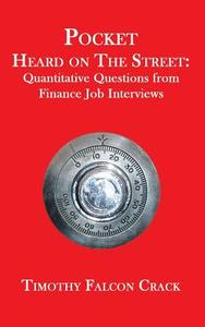 Pocket Heard on the Street: Quantitative Questions from Finance Job Interviews di Timothy Falcon Crack edito da TIMOTHY CRACK