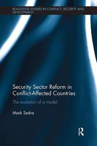 Security Sector Reform in Conflict-Affected Countries di Mark (University of Waterloo Sedra edito da Taylor & Francis Ltd