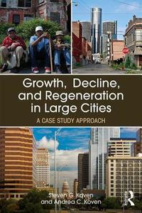 Growth, Decline, and Regeneration in Large Cities di Steven G. Koven edito da Taylor & Francis Ltd