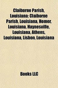 Claiborne Parish, Louisiana: Claiborne P di Books Llc edito da Books LLC, Wiki Series