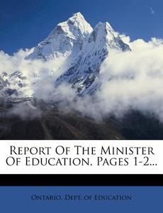 Report Of The Minister Of Education, Pages 1-2... edito da Nabu Press