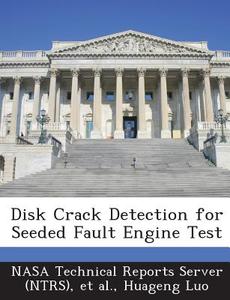 Disk Crack Detection For Seeded Fault Engine Test di Huageng Luo edito da Bibliogov