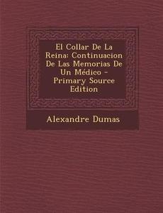 El Collar de La Reina: Continuacion de Las Memorias de Un Medico di Alexandre Dumas edito da Nabu Press