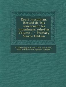 Droit Musulman. Recueil de Lois Concernant Les Musulmans Schyites Volume 1 - Primary Source Edition di Querry Amedee edito da Nabu Press