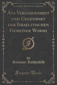 Aus Vergangenheit Und Gegenwart Der Isra di SAMSON ROTHSCHILD edito da Lightning Source Uk Ltd
