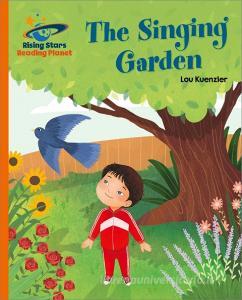 Reading Planet - The Singing Garden - Orange: Galaxy di Lou Kuenzler edito da Hodder Education