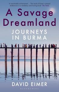 A Savage Dreamland di David Eimer edito da Bloomsbury Publishing Plc