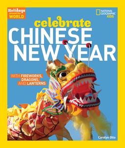 Celebrate Chinese New Year di Carolyn Otto edito da National Geographic Kids