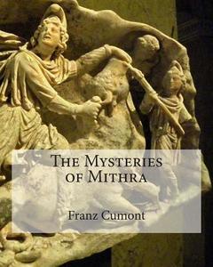 The Mysteries of Mithra di Franz Cumont edito da Createspace Independent Publishing Platform