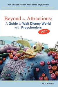 Beyond the Attractions: A Guide to Walt Disney World with Preschoolers (2013) di Lisa M. Battista edito da Createspace