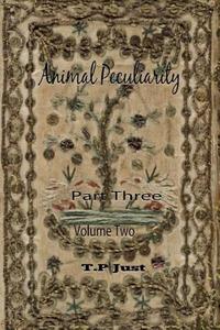 Animal Peculiarity Volume 2 Part 3 di T. P. Just edito da Createspace