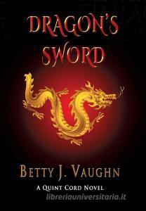 Dragon's Sword di Betty J. Vaughn edito da TotalRecall Publications