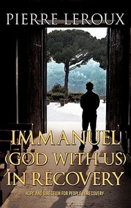 Immanuel(god with Us)in Recovery di Pierre Leroux edito da XULON PR