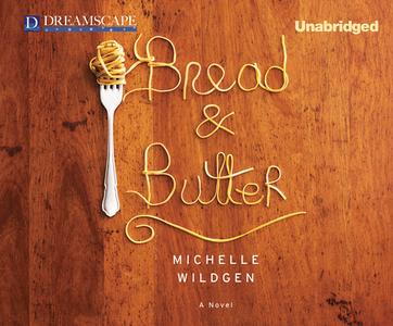 Bread & Butter di Michelle Wildgen edito da Dreamscape Media