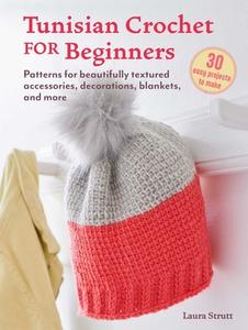 Tunisian Crochet for Beginners: 30 Projects to Make di Laura Strutt edito da Ryland Peters & Small