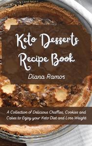 KETO DESSERTS RECIPE BOOK: A COLLECTION di DIANA RAMOS edito da LIGHTNING SOURCE UK LTD
