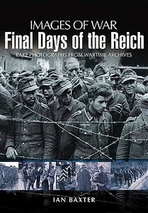 Final Days of the Reich di Ian Baxter edito da Pen & Sword Books Ltd