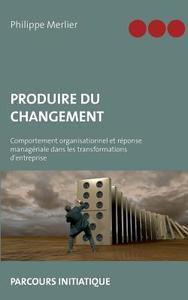 Produire du changement di Philippe Merlier edito da Books on Demand