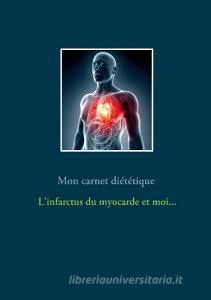 Mon carnet diététique : l'infarctus du myocarde et moi... di Cédric Menard edito da Books on Demand