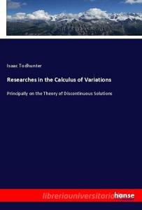 Researches in the Calculus of Variations di Isaac Todhunter edito da hansebooks