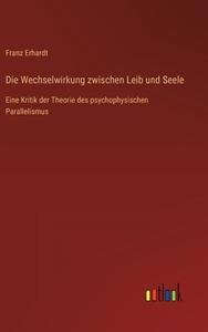 Die Wechselwirkung zwischen Leib und Seele di Franz Erhardt edito da Outlook Verlag