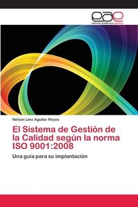 El Sistema de Gestión de la Calidad según la norma ISO 9001:2008 di Nelson Lino Aguilar Reyes edito da EAE