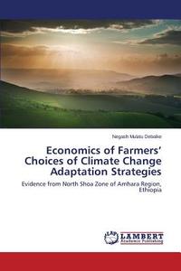 Economics of Farmers' Choices of Climate Change Adaptation Strategies di Negash Mulatu Debalke edito da LAP Lambert Academic Publishing