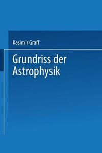 Grundriss der Astrophysik di Kasimir Graff edito da Vieweg+Teubner Verlag