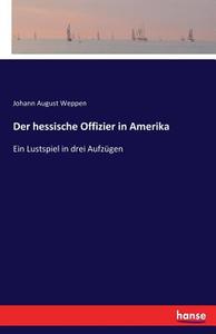 Der hessische Offizier in Amerika di Johann August Weppen edito da hansebooks