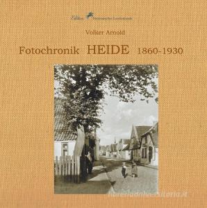 Fotochronik  Heide 1860 bis 1930 di Volker Arnold edito da Books on Demand