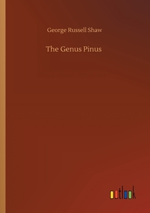 The Genus Pinus di George Russell Shaw edito da Outlook Verlag