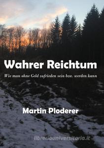 Wahrer Reichtum di Martin Ploderer edito da Books on Demand