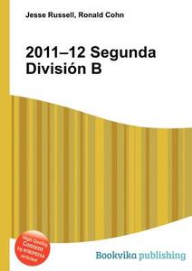 2011-12 Segunda Division B edito da Book On Demand Ltd.