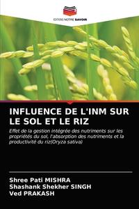 INFLUENCE DE L'INM SUR LE SOL ET LE RIZ di SHREE PATI MISHRA edito da LIGHTNING SOURCE UK LTD