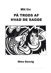 Mit liv: På trods af hvad de sagde di Nina Gosvig edito da Books on Demand