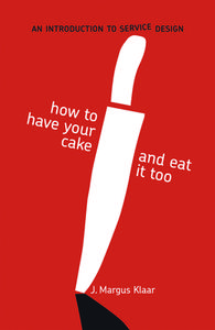 How to Have Your Cake and Eat It Too di J. Margus Klaar, Markko Karu edito da BIS Publishers B.V.