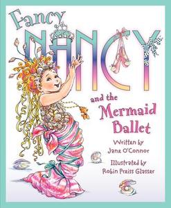 Fancy Nancy and the Mermaid Ballet di Jane O'Connor edito da Harper Torch