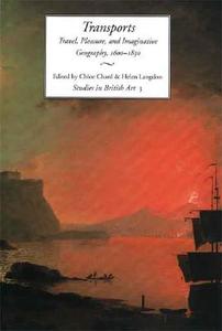 Transports - Travel, Pleasure, & Imaginative Geography, 1600-1830 Studies in British Art 3 di Chloe Chard edito da Yale University Press