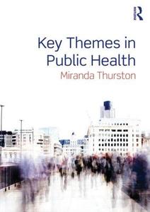 Thurston, M: Key Themes in Public Health di Miranda Thurston edito da Routledge