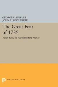 The Great Fear Of 1789 di Georges Lefebvre edito da Princeton University Press