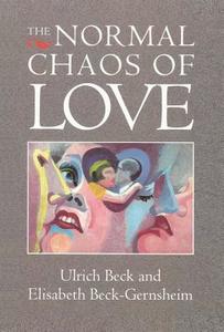 The Normal Chaos of Love di Ulrich Beck, Elisabeth Beck-Gernsheim edito da POLITY PR
