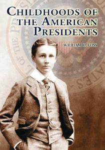 Foss, W:  Childhoods of the American Presidents di William O. Foss edito da McFarland