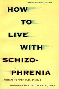 How to Live with Schizophrenia di Abram Hoffer, Humphry Osmon edito da KENSINGTON