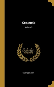 Consuelo; Volume 3 di George Sand edito da WENTWORTH PR
