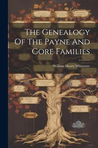 The Genealogy Of The Payne And Gore Families di William Henry Whitmore edito da LEGARE STREET PR