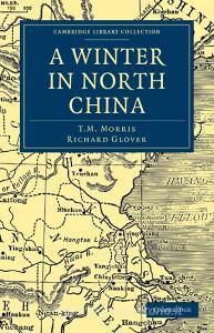 A Winter in North China di T. M. Morris, Richard Glover, Morris T. M. edito da Cambridge University Press