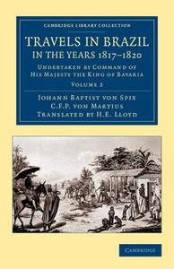 Travels in Brazil, in the Years 1817 1820 di Johann Baptist Von Spix, C. F. P. von Martius edito da Cambridge University Press