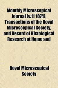 Monthly Microscopical Journal V.11 1874 di Royal Microscopical Society edito da General Books