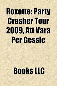 Roxette: Party Crasher Tour 2009, Att Va di Books Llc edito da Books LLC, Wiki Series